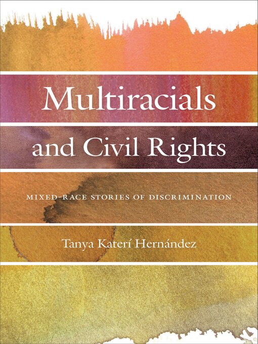 Title details for Multiracials and Civil Rights by Tanya Katerí Hernandez - Available